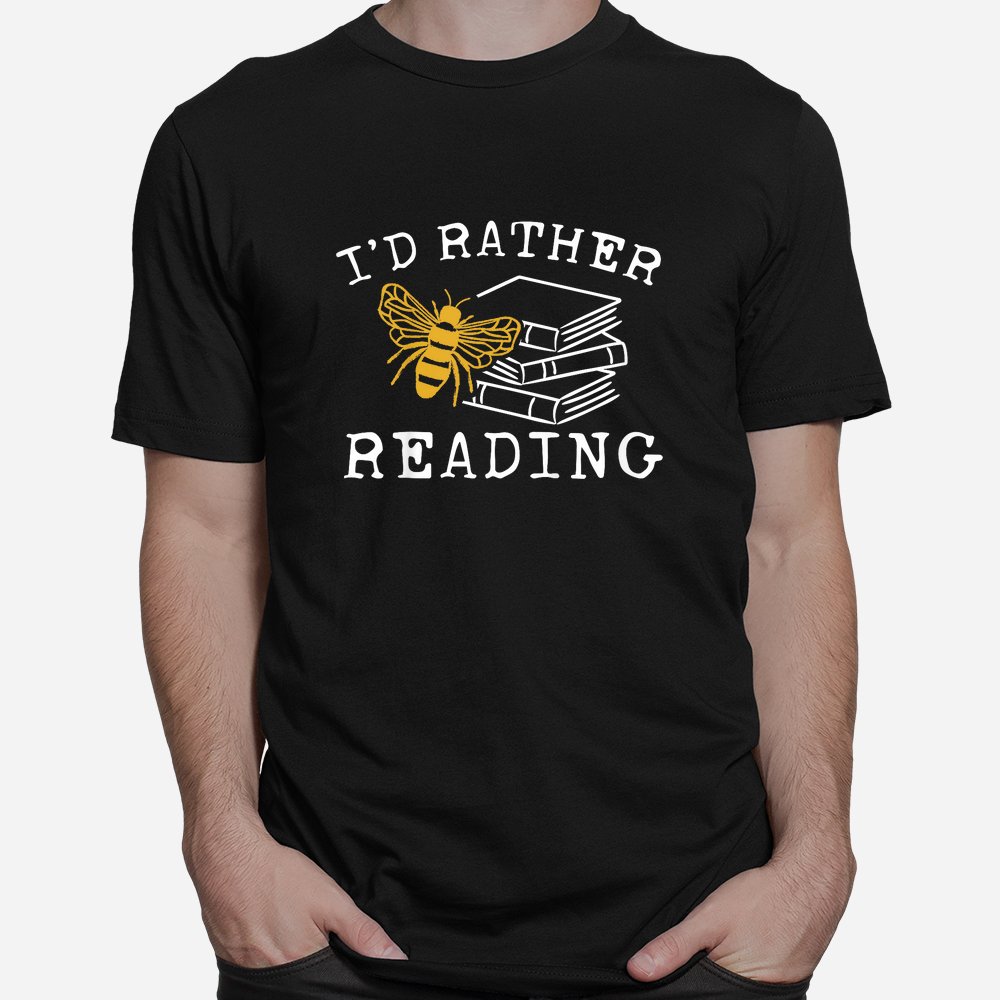 I’d Rather Bee Reading Teacher Librarian Shirt I’d Rather Bee Reading Teacher Librarian Shirt