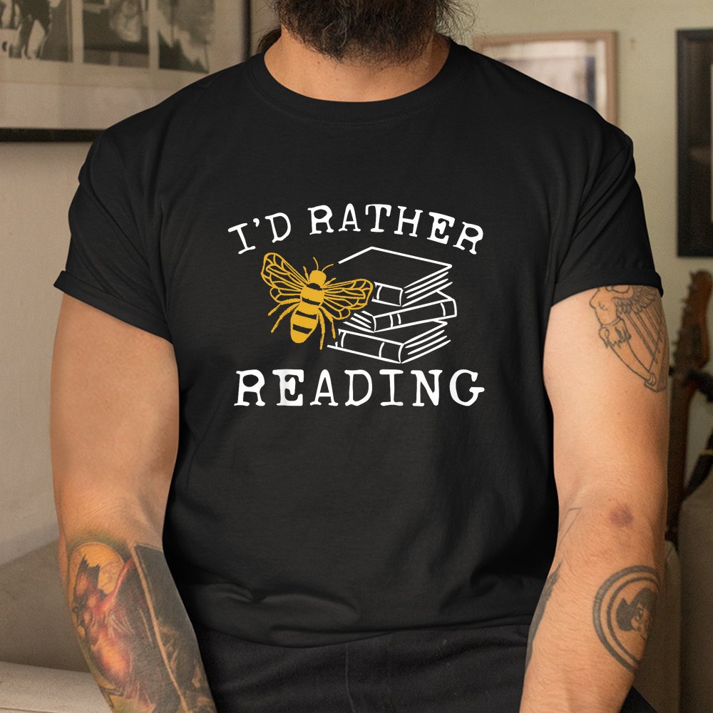 I’d Rather Bee Reading Teacher Librarian Shirt I’d Rather Bee Reading Teacher Librarian Shirt