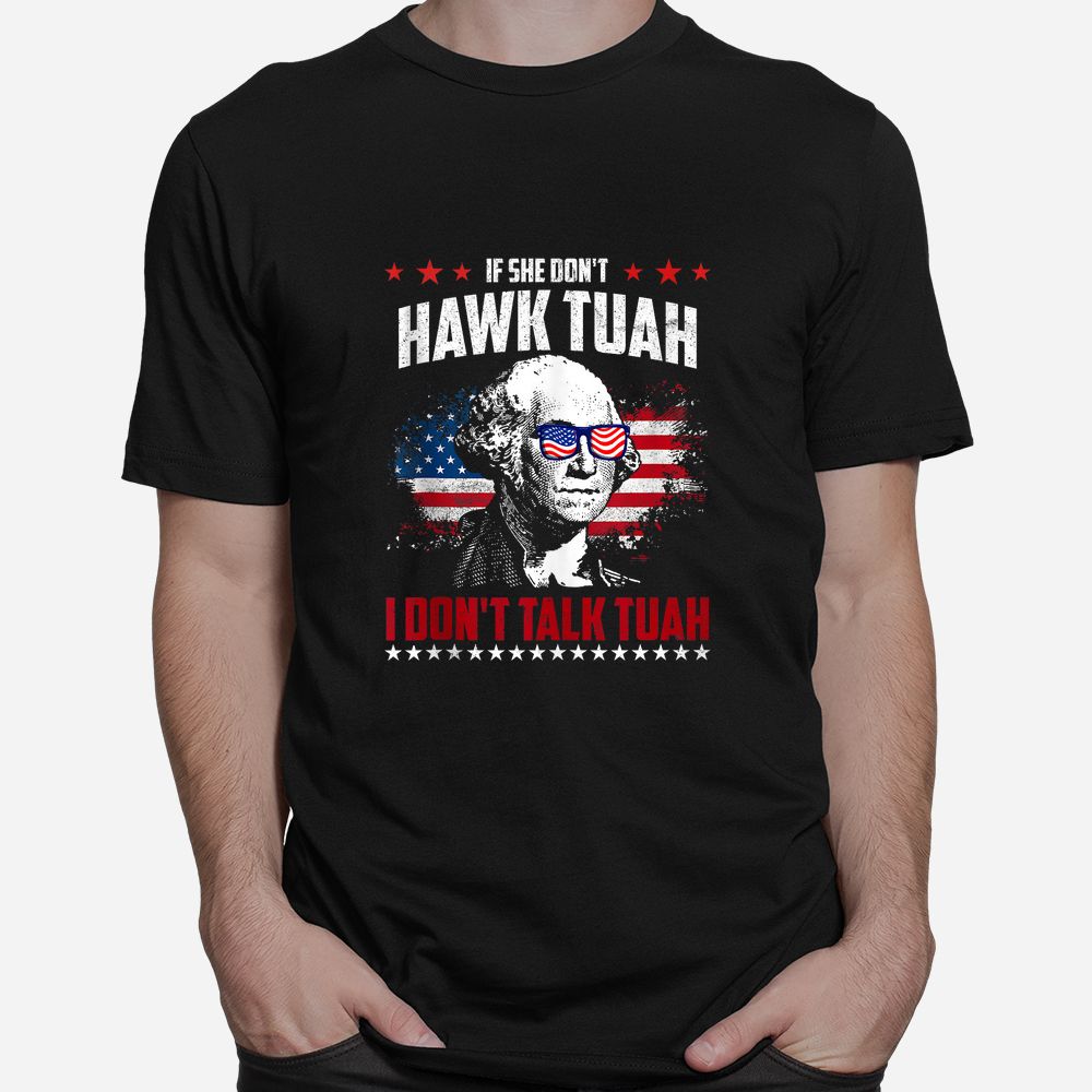 If She Don’t Hawk Tush I Don’t Talk Tush Shirt If She Don’t Hawk Tush I Don’t Talk Tush Shirt