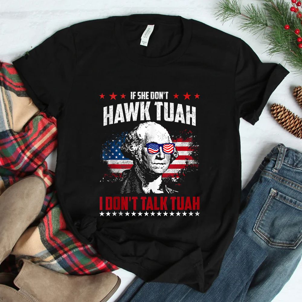 If She Don’t Hawk Tush I Don’t Talk Tush Shirt If She Don’t Hawk Tush I Don’t Talk Tush Shirt