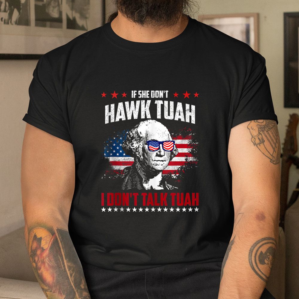 If She Don’t Hawk Tush I Don’t Talk Tush Shirt If She Don’t Hawk Tush I Don’t Talk Tush Shirt