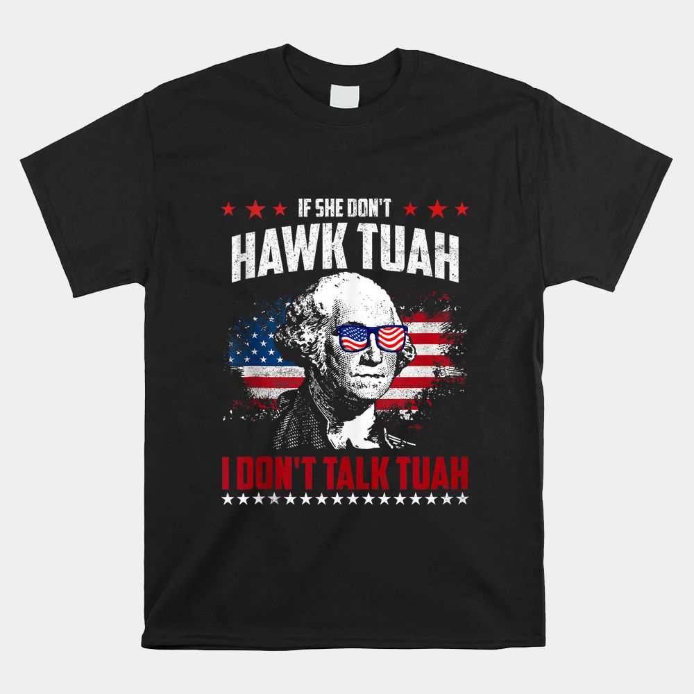 If She Don’t Hawk Tush I Don’t Talk Tush Shirt If She Don’t Hawk Tush I Don’t Talk Tush Shirt