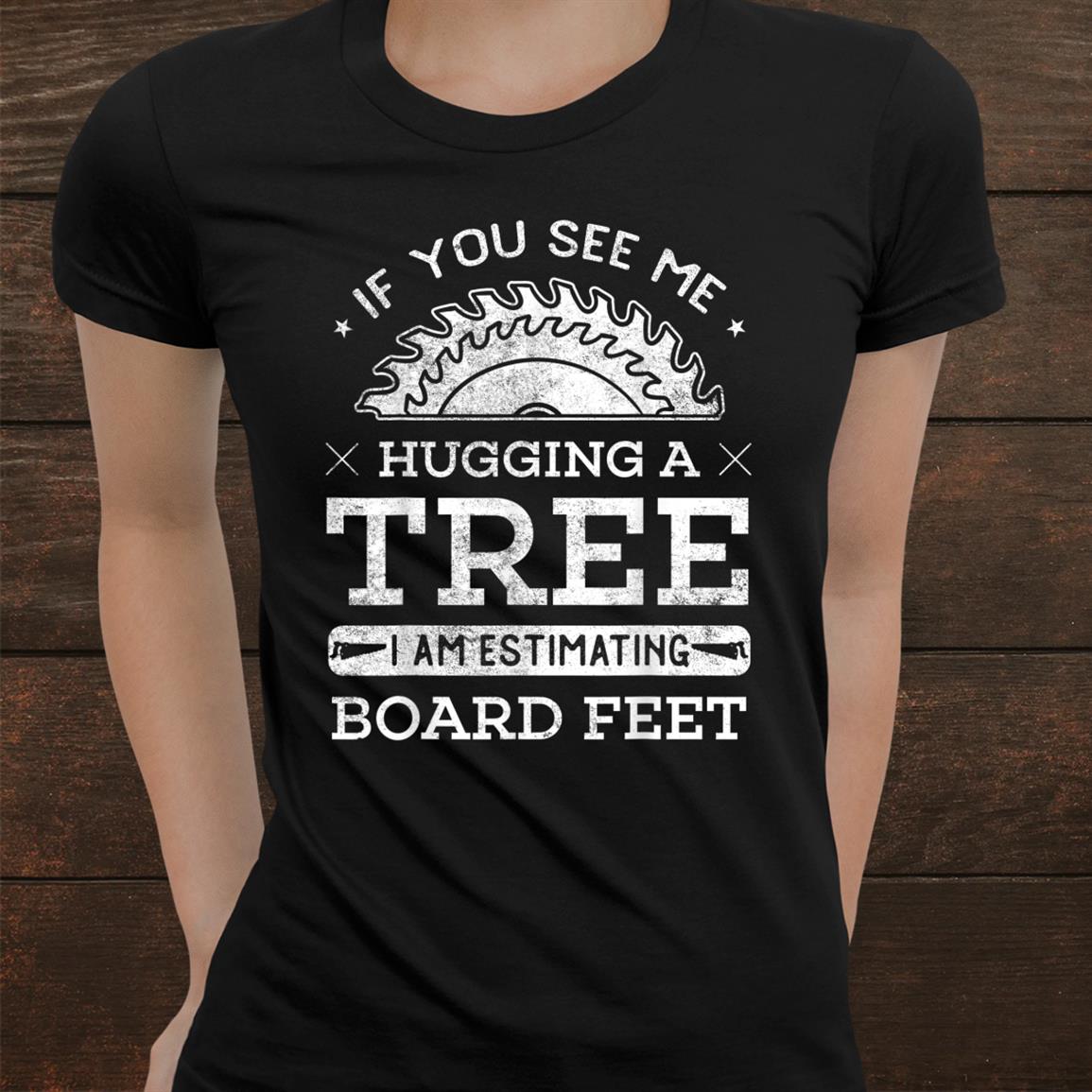If You See Me Hugging A Tree Woodworking Lumberjack Shirt If You See Me Hugging A Tree Woodworking Lumberjack Shirt