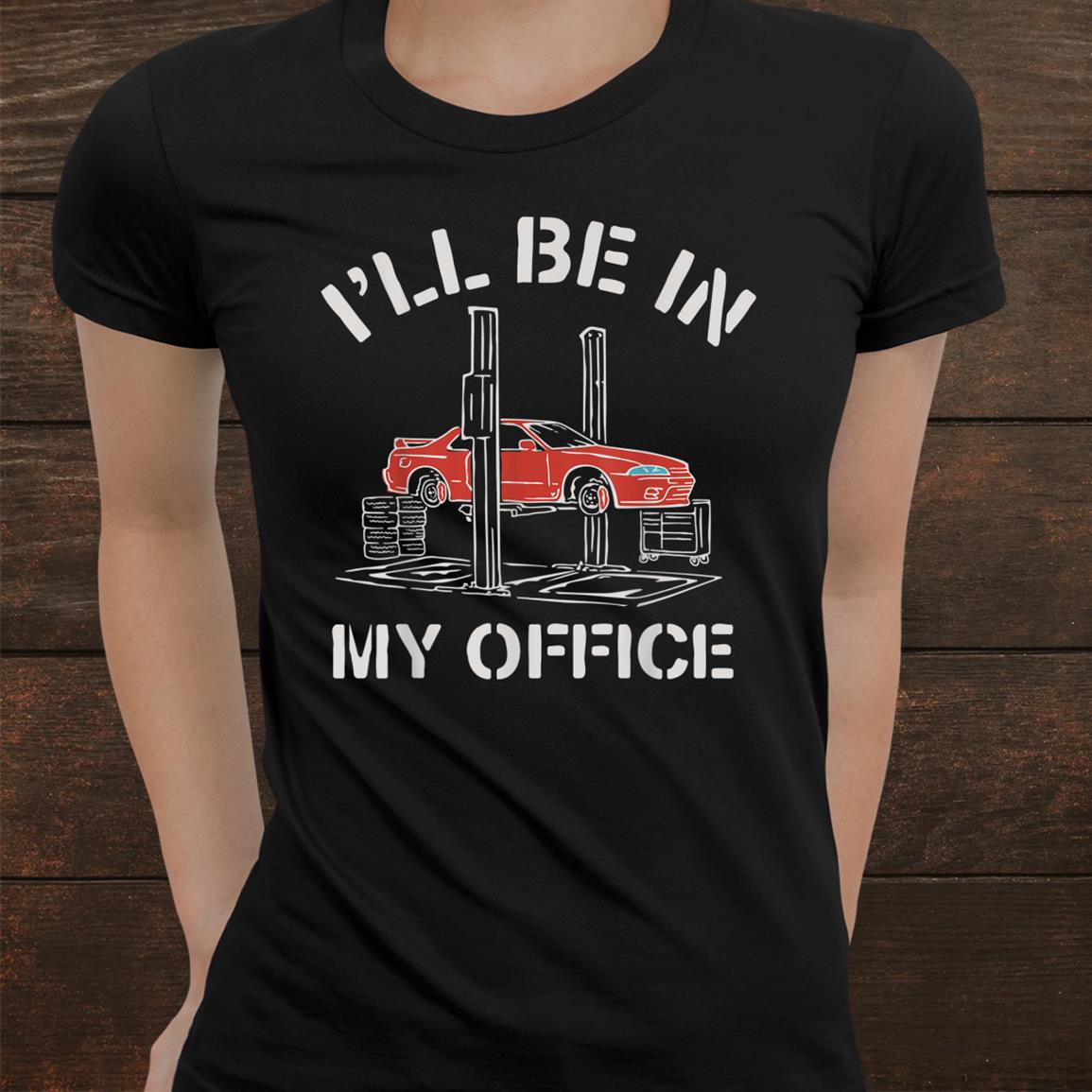 Ill Be In My Office Funny Auto Mechanic Gifts Car Mechanics Shirt Ill Be In My Office Funny Auto Mechanic Gifts Car Mechanics Shirt