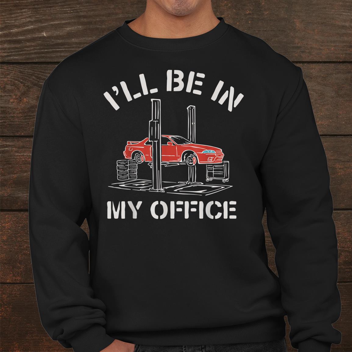 Ill Be In My Office Funny Auto Mechanic Gifts Car Mechanics Shirt Ill Be In My Office Funny Auto Mechanic Gifts Car Mechanics Shirt