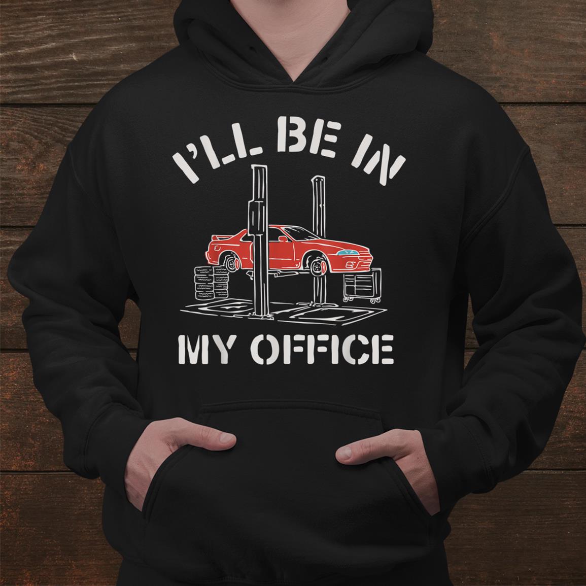 Ill Be In My Office Funny Auto Mechanic Gifts Car Mechanics Shirt Ill Be In My Office Funny Auto Mechanic Gifts Car Mechanics Shirt