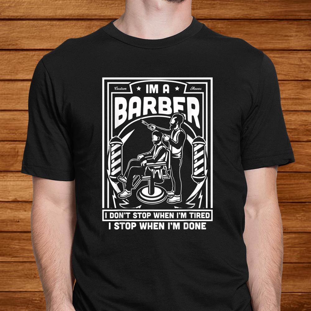 I’m A Barber Funny Tired Hairstylist Pole Cool Vintage Shirt