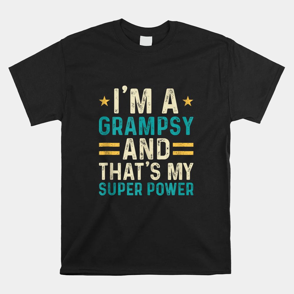 I’m A Grampsy And That’s My Superpower Shirt I’m A Grampsy And That’s My Superpower Shirt