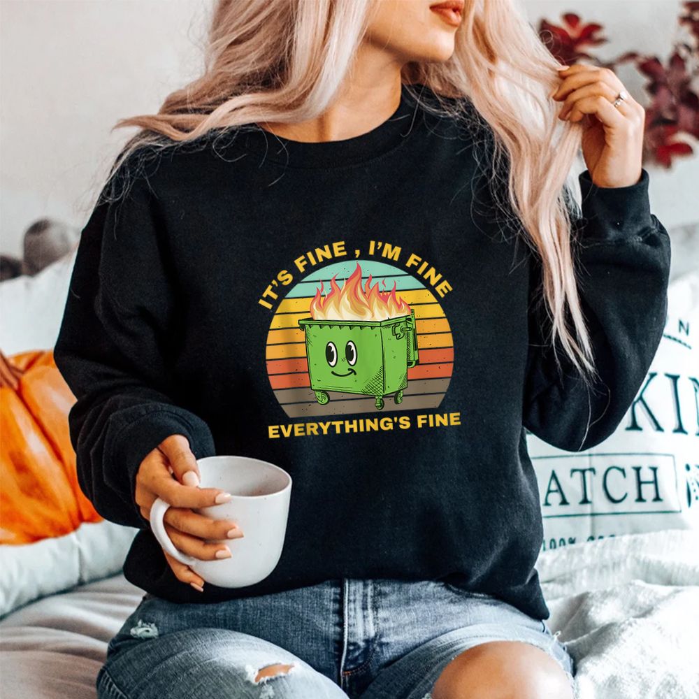 I’m Fine Its Fine Dumpster On Fire Shirt I’m Fine Its Fine Dumpster On Fire Shirt