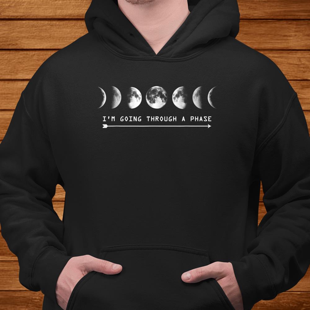 I’m Going Through A Phase Moon Astronomy Teacher Science Shirt I’m Going Through A Phase Moon Astronomy Teacher Science Shirt