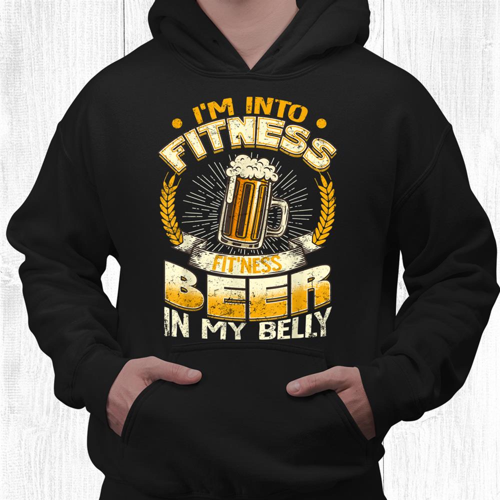 I’m Into Fitness Fitness Beer In My Belly Shirt I’m Into Fitness Fitness Beer In My Belly Shirt