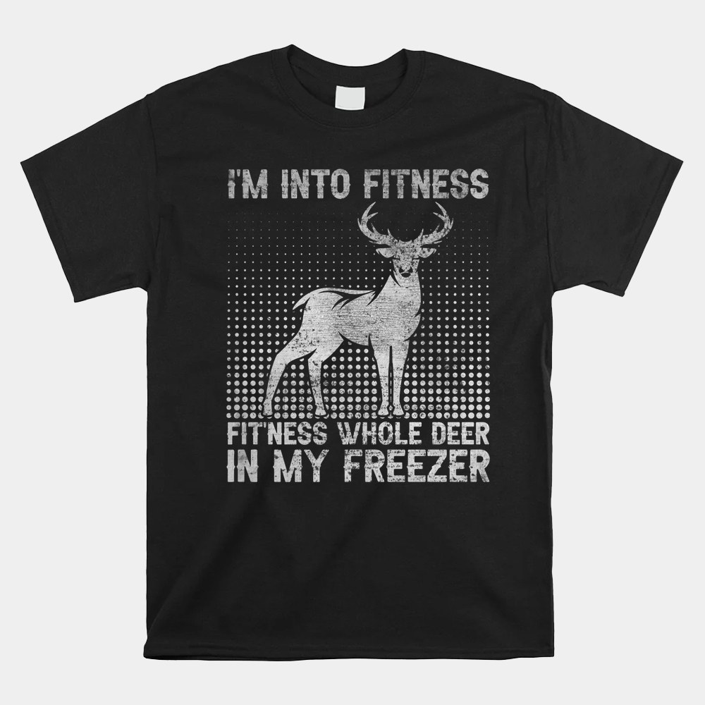 I’m Into Fitness Funny Deer Hunting Shirt I’m Into Fitness Funny Deer Hunting Shirt