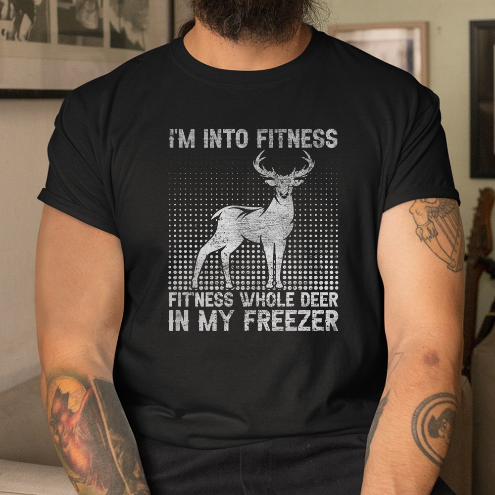 I’m Into Fitness Funny Deer Hunting Shirt I’m Into Fitness Funny Deer Hunting Shirt