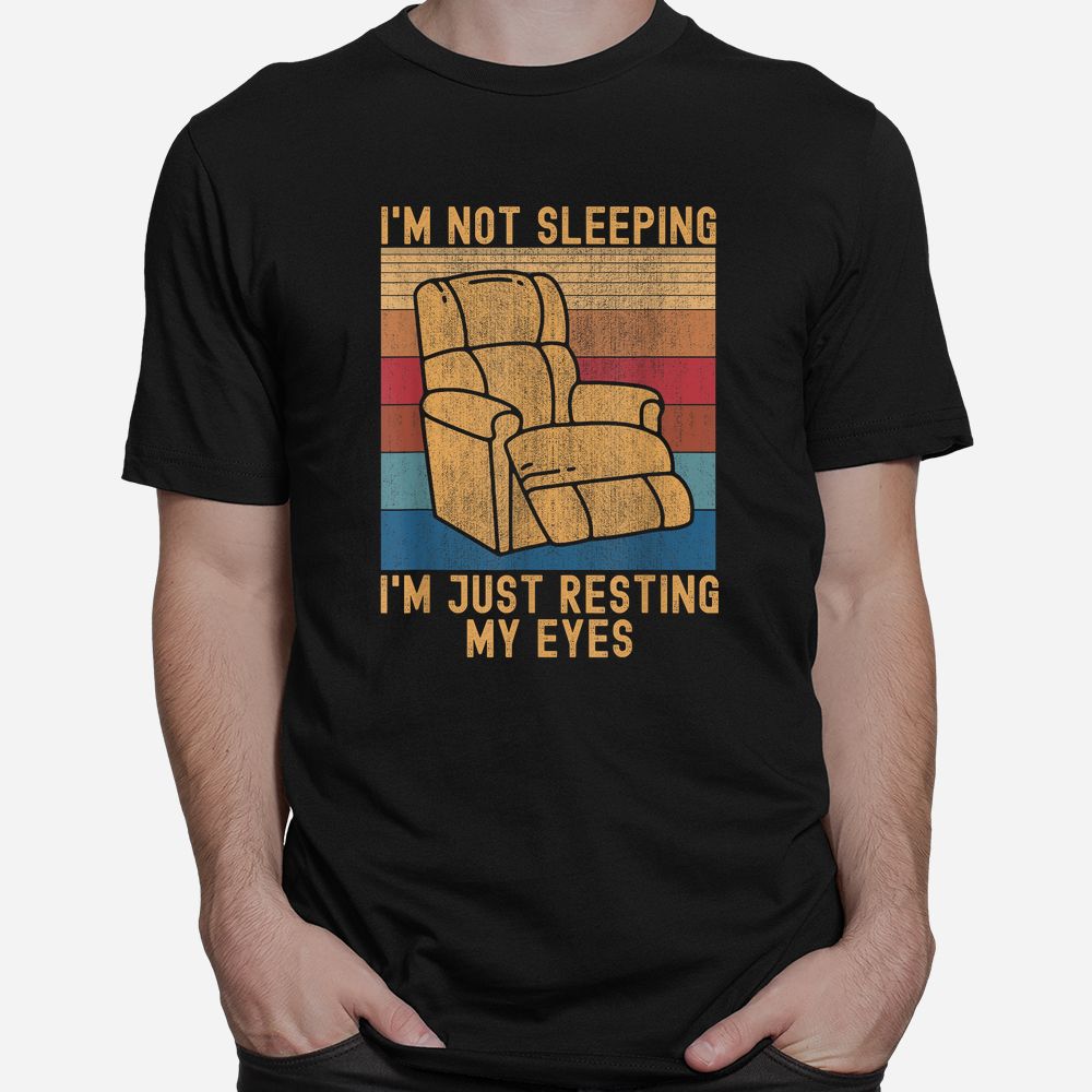 I’m Not Sleeping I’m Just Resting My Eyes Fathers Dad Joke Shirt I’m Not Sleeping I’m Just Resting My Eyes Fathers Dad Joke Shirt