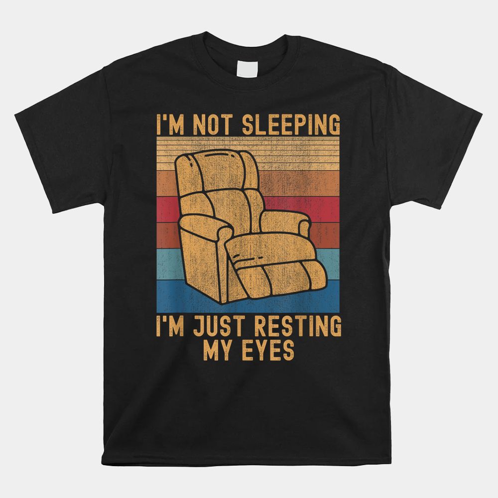 I’m Not Sleeping I’m Just Resting My Eyes Fathers Dad Joke Shirt I’m Not Sleeping I’m Just Resting My Eyes Fathers Dad Joke Shirt