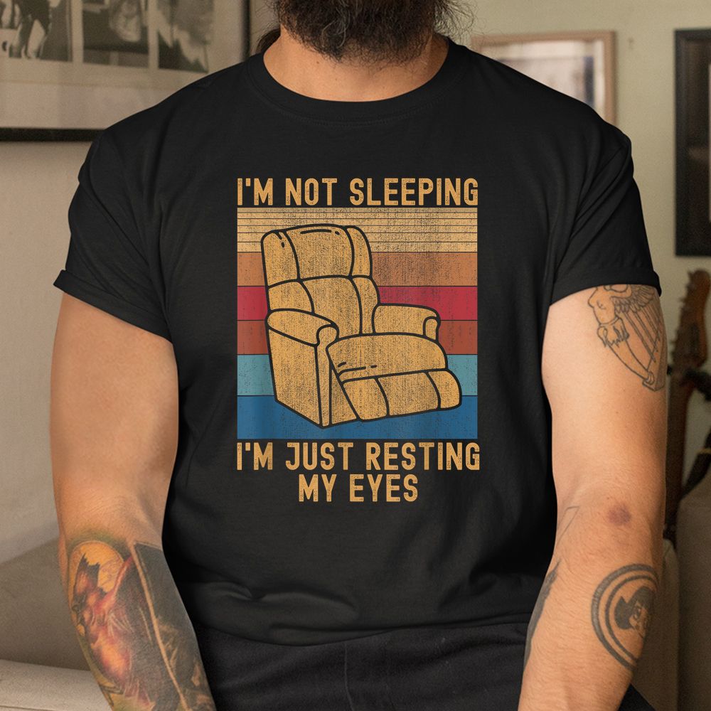 I’m Not Sleeping I’m Just Resting My Eyes Fathers Dad Joke Shirt I’m Not Sleeping I’m Just Resting My Eyes Fathers Dad Joke Shirt