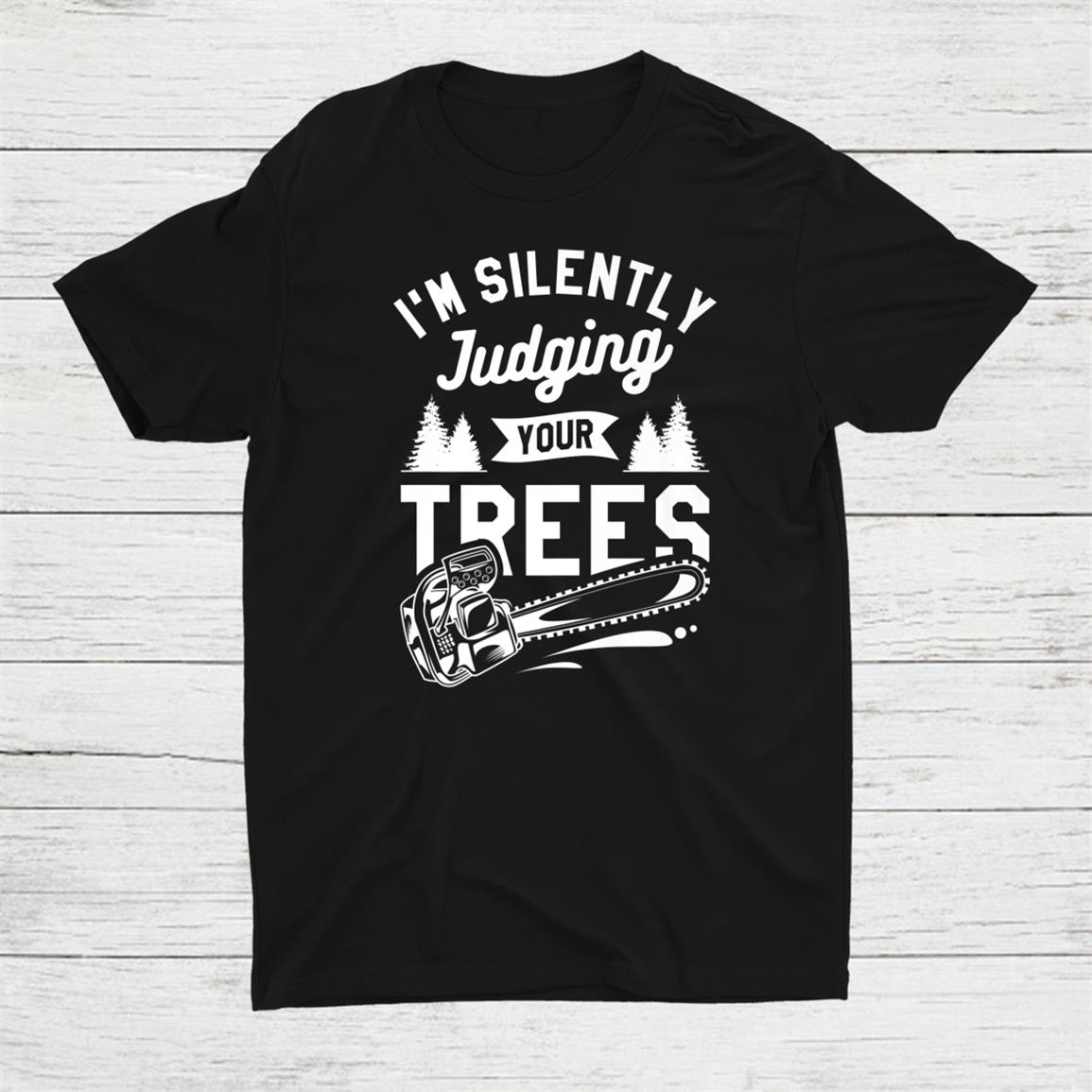 I’m Silently Judging Your Trees Arborist Lumberjack Shirt I’m Silently Judging Your Trees Arborist Lumberjack Shirt