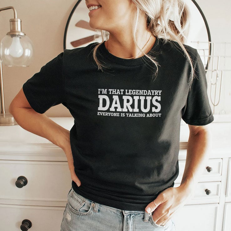 I’m That Legendary Darius Everyone Is Talking About Shirt I’m That Legendary Darius Everyone Is Talking About Shirt