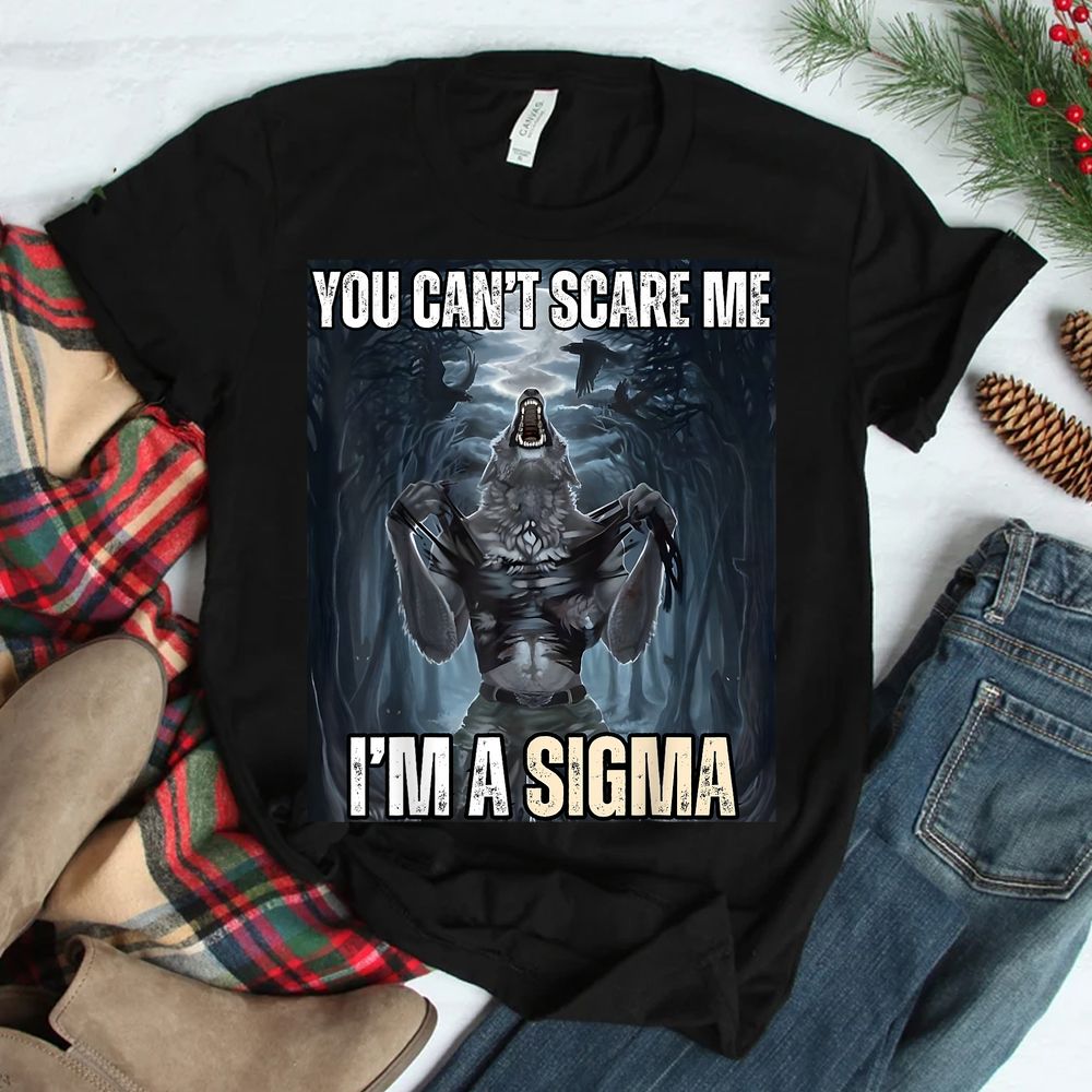 I’m The Sigma You Can’t Scare Me Funny Wolf Meme Alpha Shirt I’m The Sigma You Can’t Scare Me Funny Wolf Meme Alpha Shirt