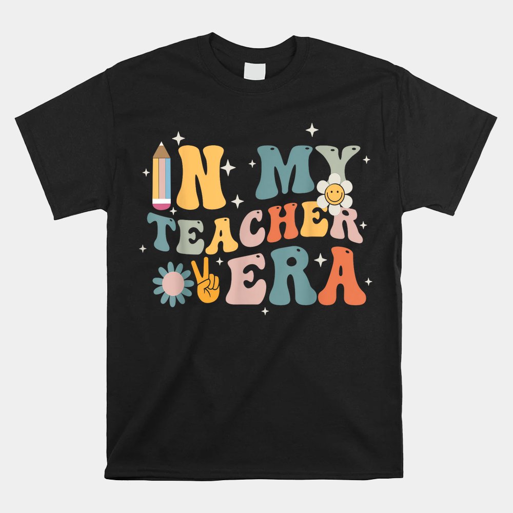 In My Teacher Era First Day Of School Teacher Back To School Shirt In My Teacher Era First Day Of School Teacher Back To School Shirt