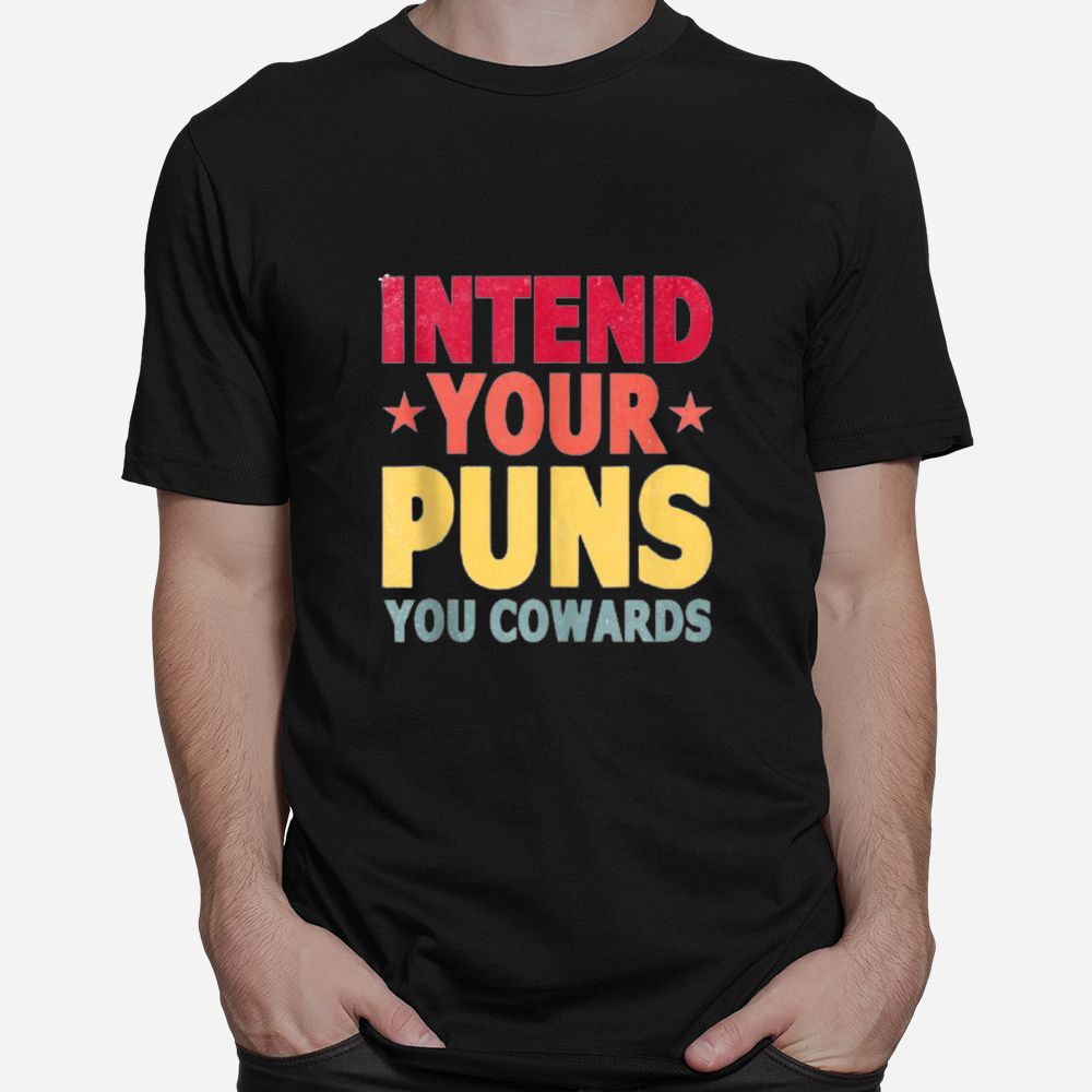 Intend Your Puns You Cowards Shirt Intend Your Puns You Cowards Shirt