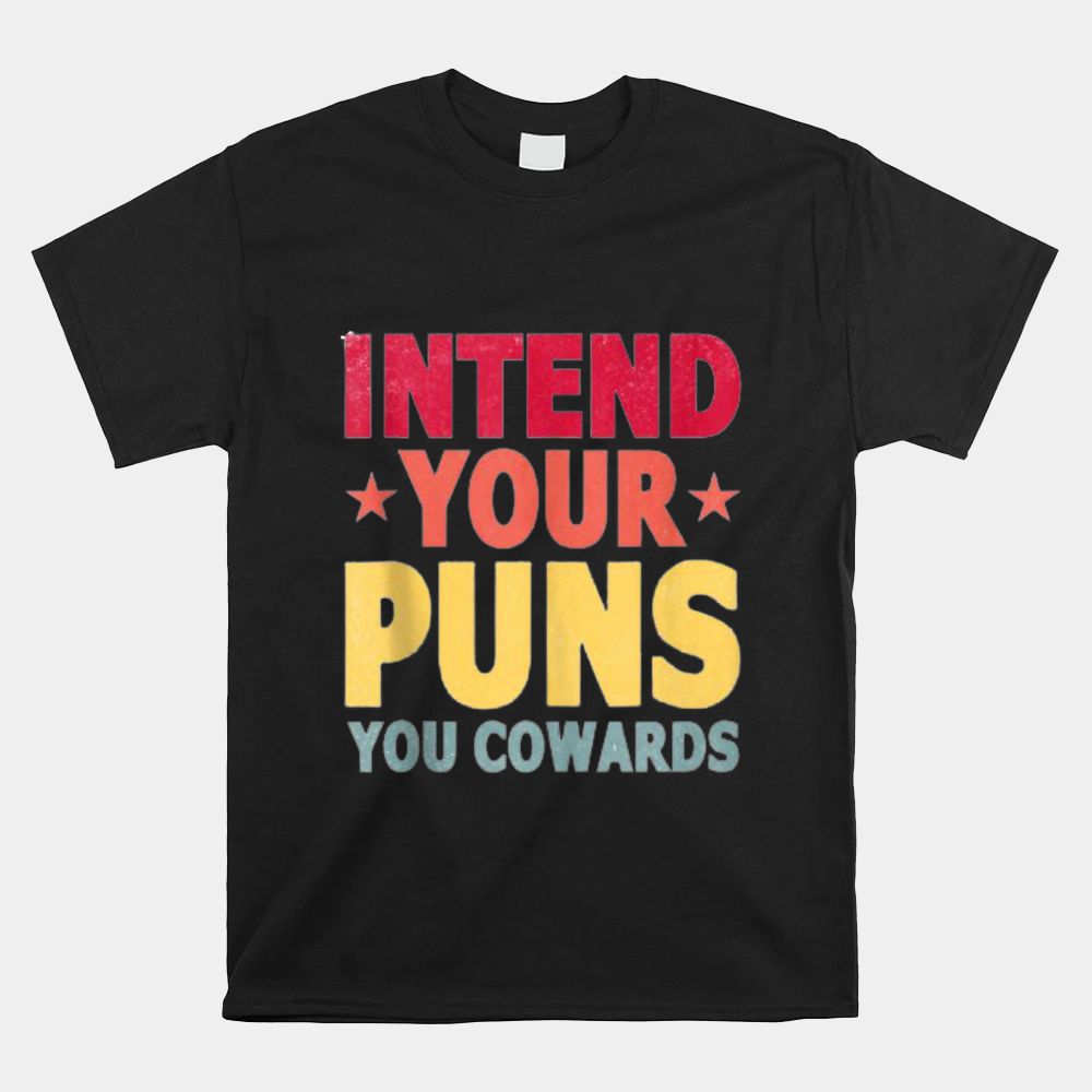 Intend Your Puns You Cowards Shirt Intend Your Puns You Cowards Shirt