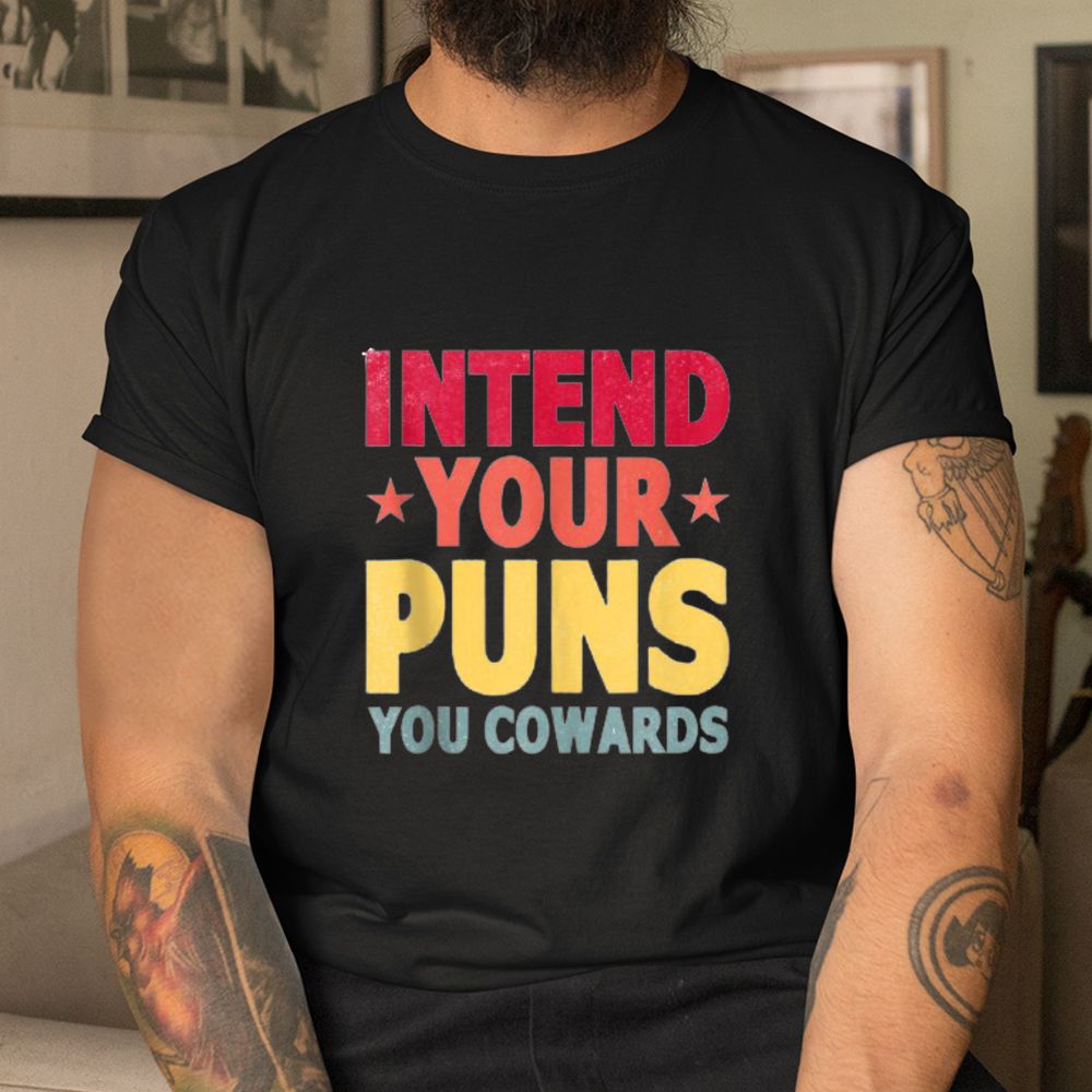 Intend Your Puns You Cowards Shirt Intend Your Puns You Cowards Shirt