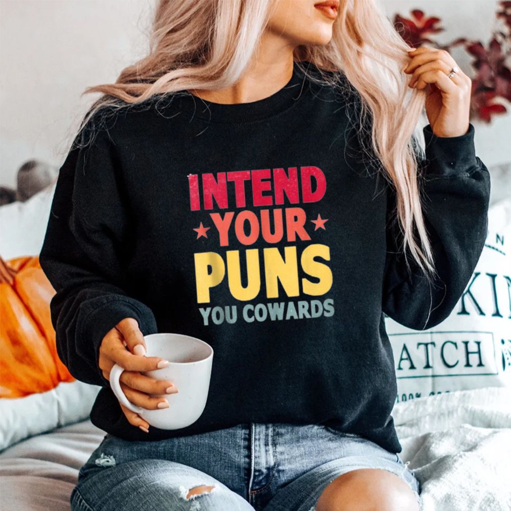 Intend Your Puns You Cowards Shirt Intend Your Puns You Cowards Shirt