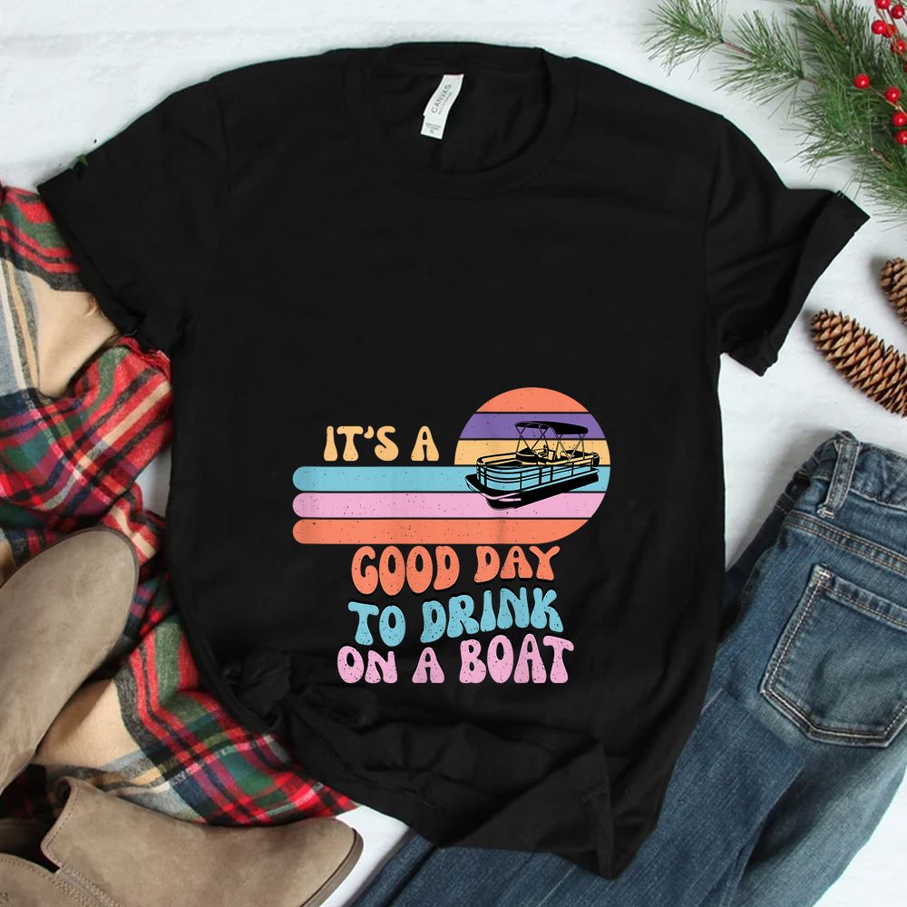 It’s A Good Day To Drink On A Boat Funny For Boating Summer Shirt It’s A Good Day To Drink On A Boat Funny For Boating Summer Shirt
