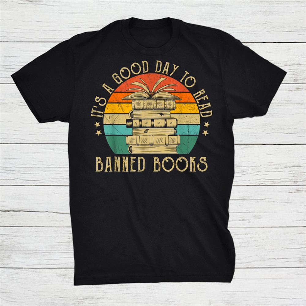 It’s A Good Day To Read Banned Books Banned Books Vintage Shirt It’s A Good Day To Read Banned Books Banned Books Vintage Shirt