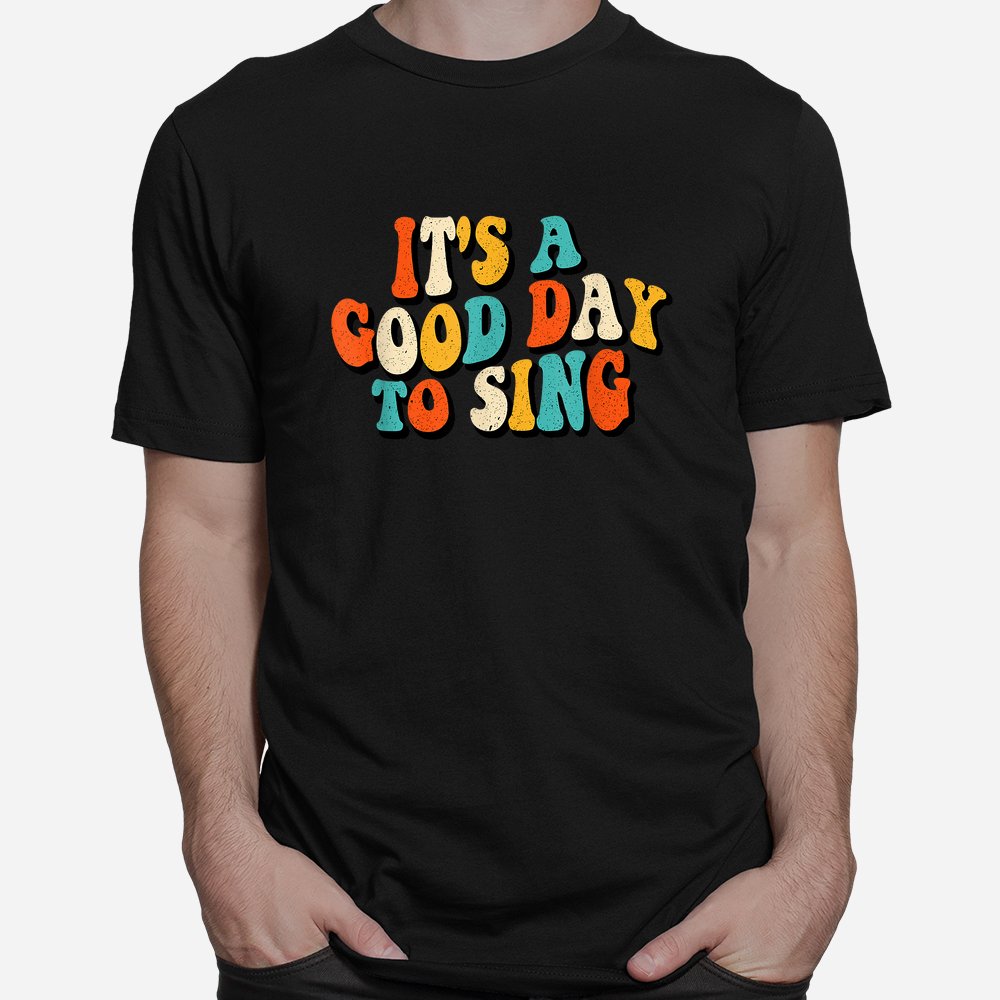 It’s A Good Day To Sing Musician Band Music Teacher Singing Shirt It’s A Good Day To Sing Musician Band Music Teacher Singing Shirt