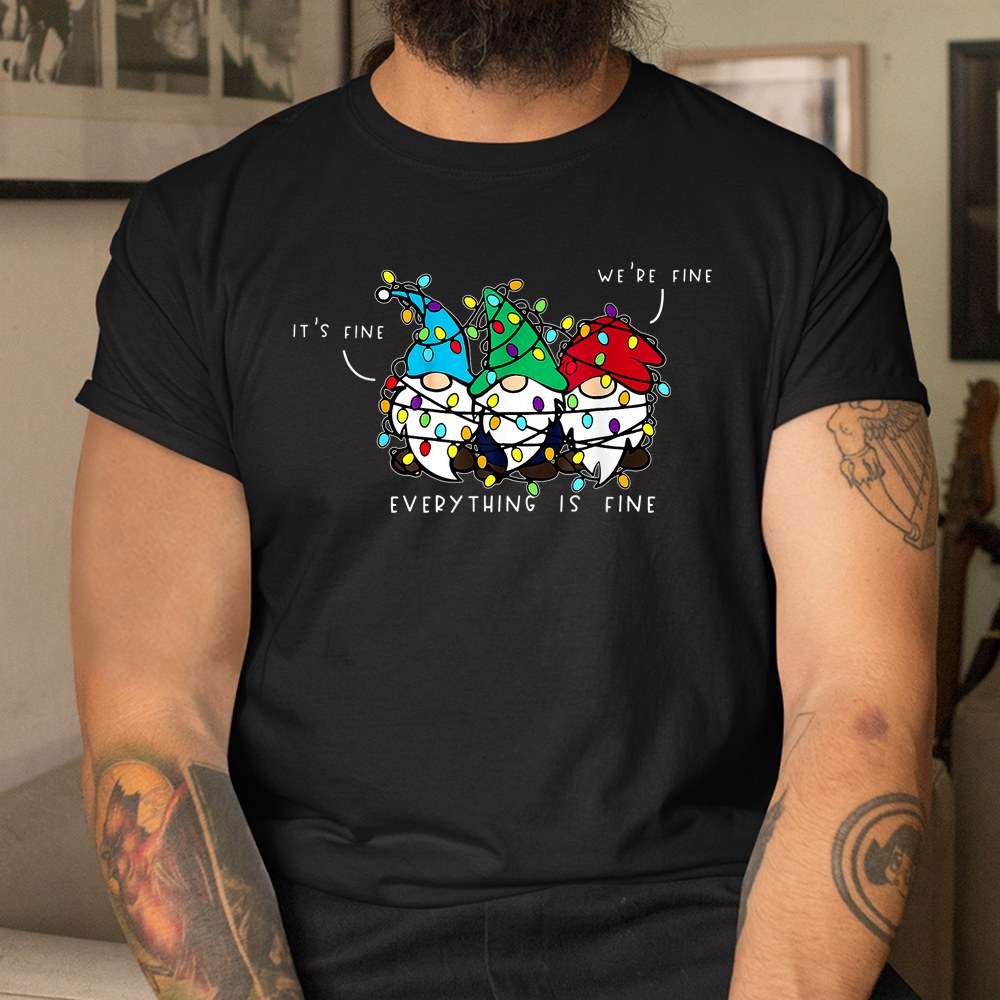 It’s Fine We’re Fine Everything Is Fine Gnomes Teacher Xmas Shirt It’s Fine We’re Fine Everything Is Fine Gnomes Teacher Xmas Shirt
