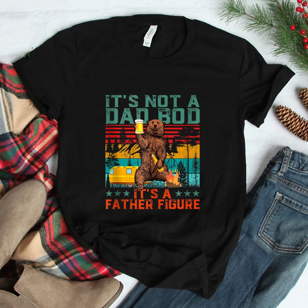 It’s Not A Dad Bod It’s Father Figure Funny Bear Beer Shirt It’s Not A Dad Bod It’s Father Figure Funny Bear Beer Shirt