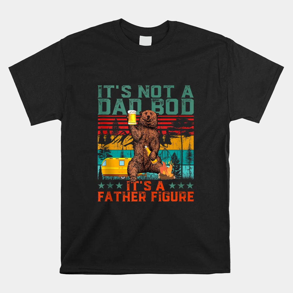 It’s Not A Dad Bod It’s Father Figure Funny Bear Beer Shirt It’s Not A Dad Bod It’s Father Figure Funny Bear Beer Shirt