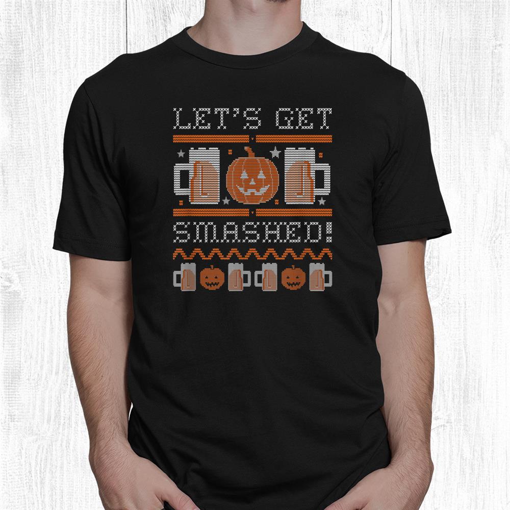 Jackolantern And Beer Let’s Get Smashed Funny Ugly Shirt Jackolantern And Beer Let’s Get Smashed Funny Ugly Shirt