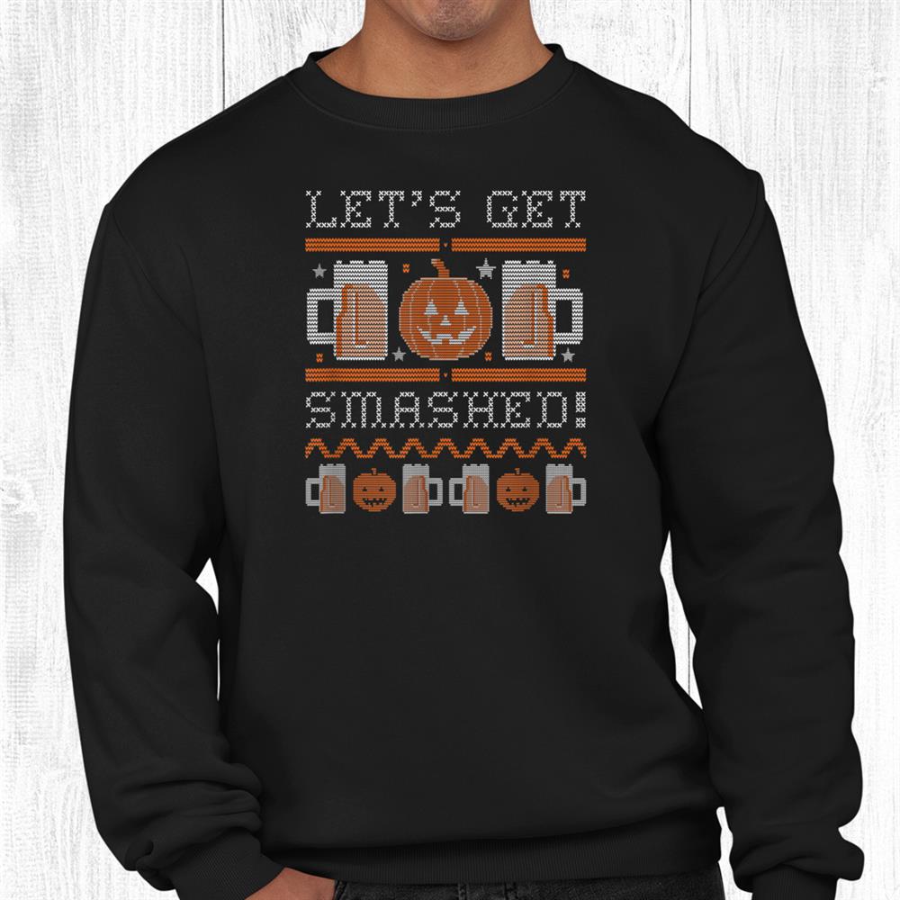 Jackolantern And Beer Let’s Get Smashed Funny Ugly Shirt Jackolantern And Beer Let’s Get Smashed Funny Ugly Shirt