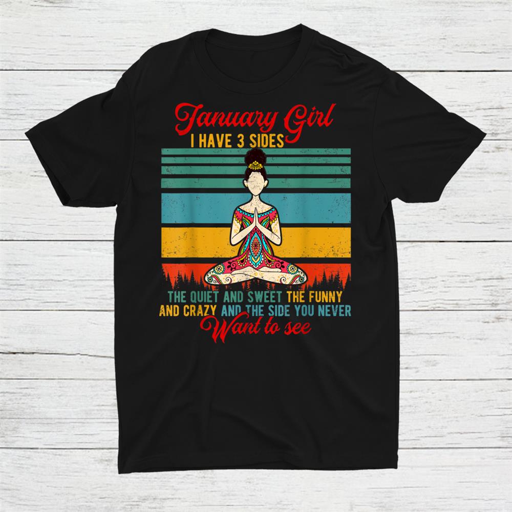January Girl I Have 3 Sides Funny Yoga Shirt January Girl I Have 3 Sides Funny Yoga Shirt