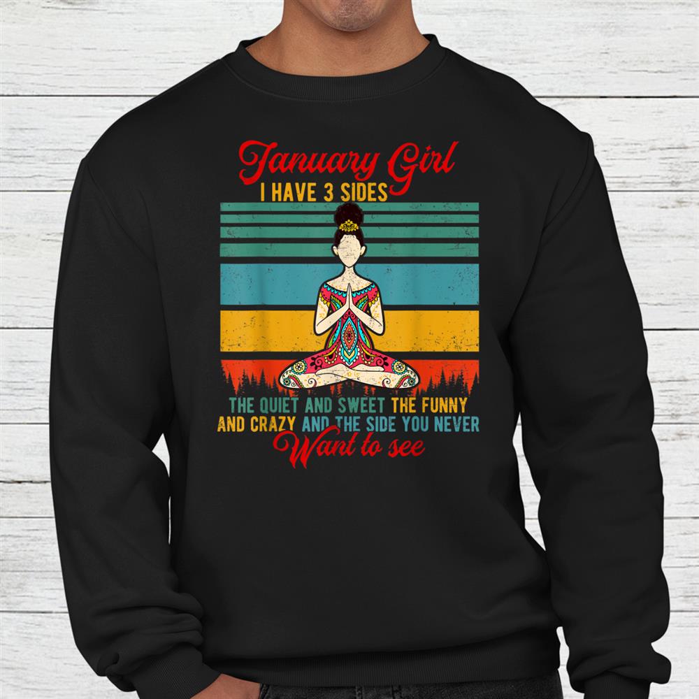 January Girl I Have 3 Sides Funny Yoga Shirt January Girl I Have 3 Sides Funny Yoga Shirt