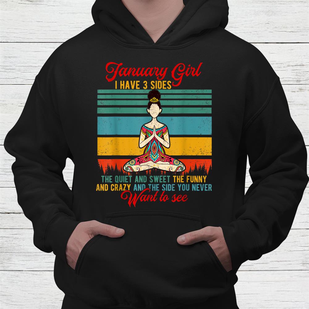 January Girl I Have 3 Sides Funny Yoga Shirt January Girl I Have 3 Sides Funny Yoga Shirt