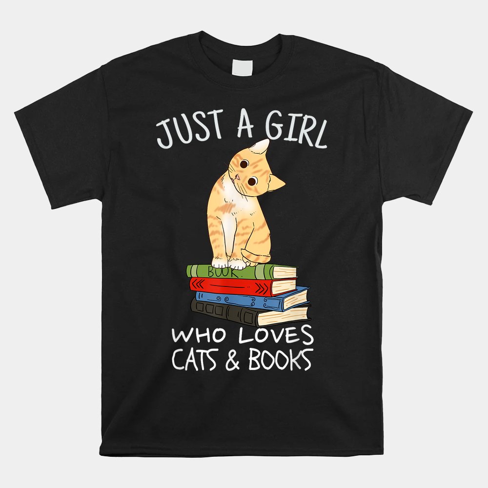 Just A Girl Who Loves Books And Cats Shirt Just A Girl Who Loves Books And Cats Shirt
