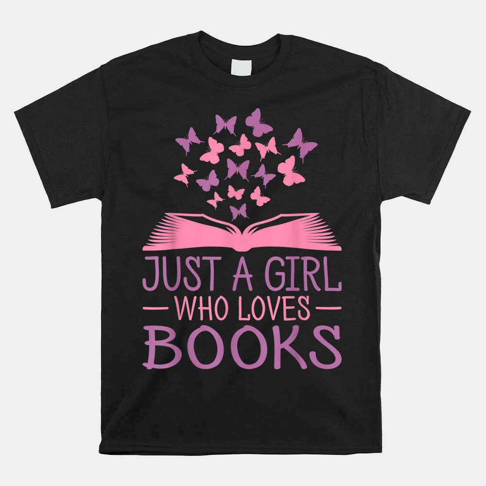 Just A Girl Who Loves Books Lovers Women Book Worm Reading Shirt Just A Girl Who Loves Books Lovers Women Book Worm Reading Shirt