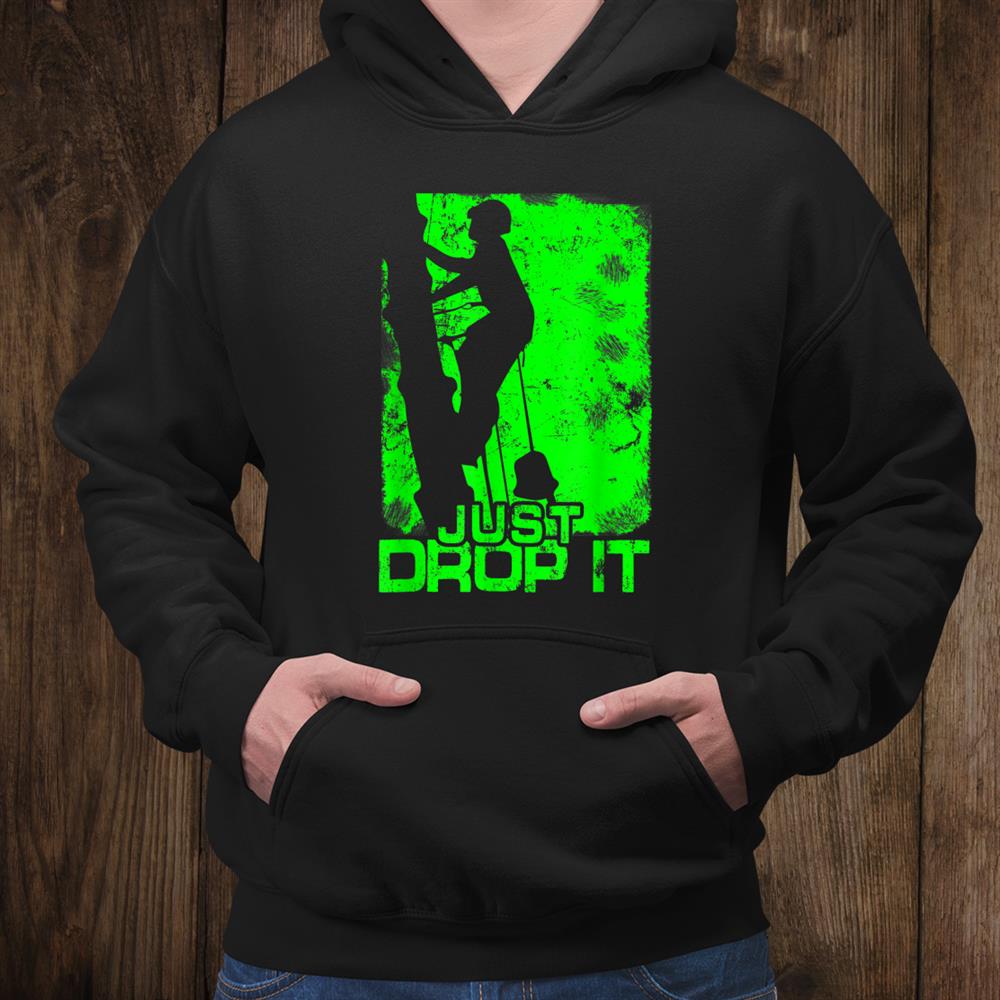 Just Drop It Arborist Logger Chainsaw Tree Cutter Lumberjack Shirt Just Drop It Arborist Logger Chainsaw Tree Cutter Lumberjack Shirt