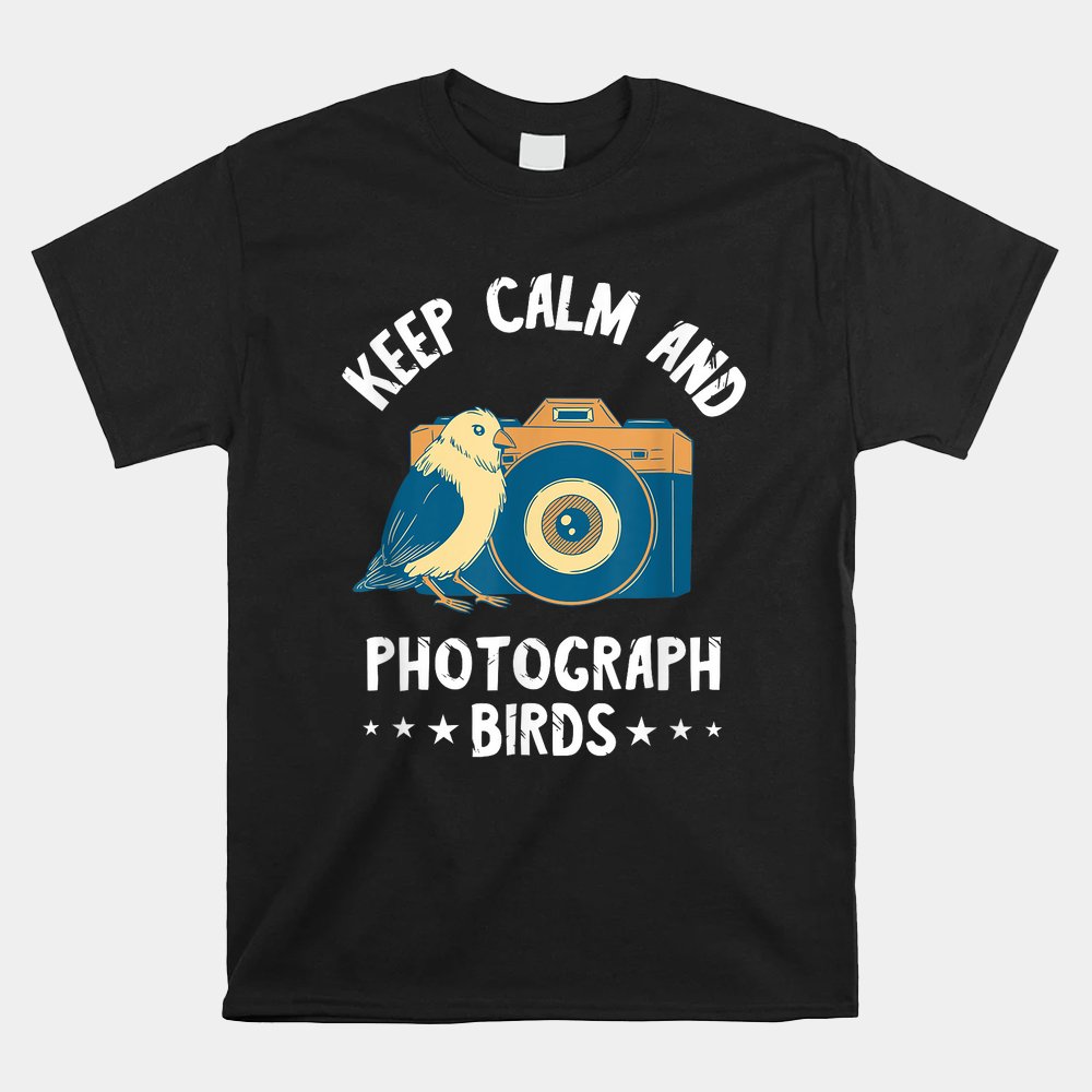 Keep Calm Birds Photo Photography Camera Photographer Shirt Keep Calm Birds Photo Photography Camera Photographer Shirt