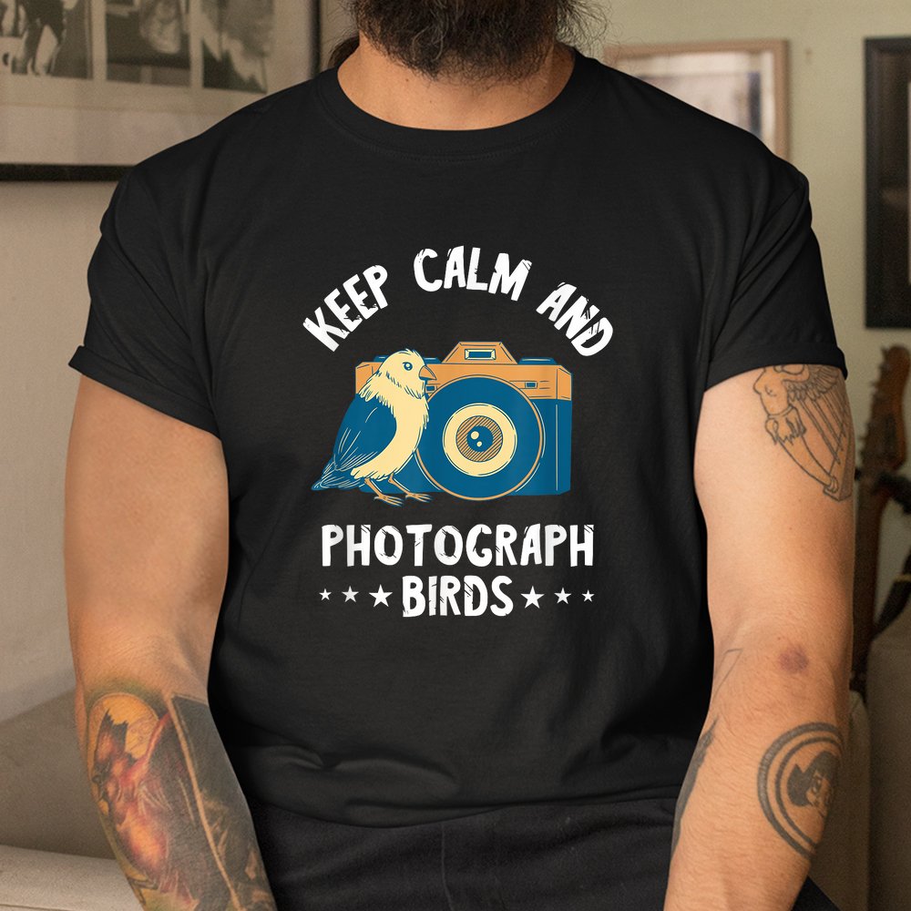 Keep Calm Birds Photo Photography Camera Photographer Shirt Keep Calm Birds Photo Photography Camera Photographer Shirt