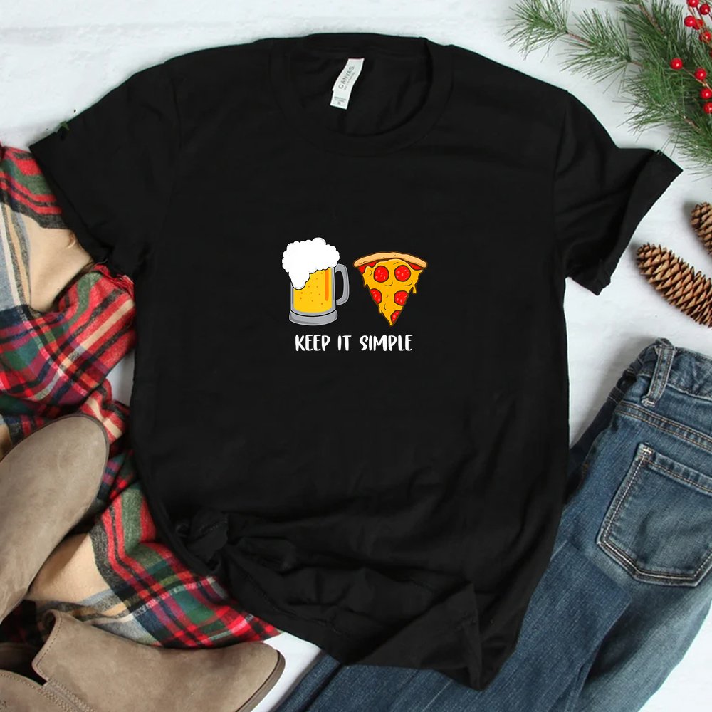 Keep It Simple Beer Pizza Shirt Keep It Simple Beer Pizza Shirt