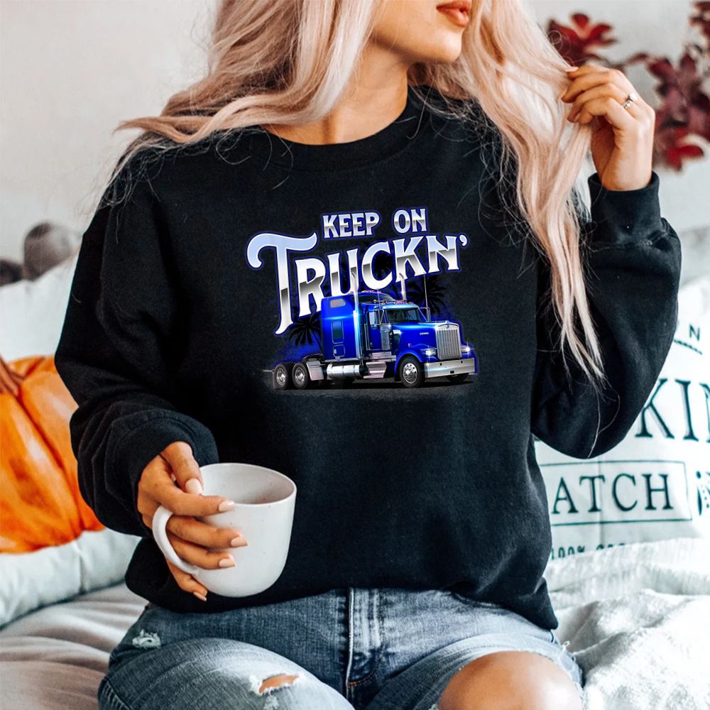 Keep On Truckn Semi Truck Driver Trucker Trucking Mechanic Shirt Keep On Truckn Semi Truck Driver Trucker Trucking Mechanic Shirt