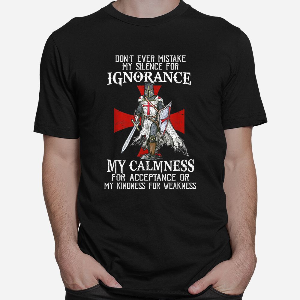Knight Templar Christian Warrior Never Mistake My Silence Shirt Knight Templar Christian Warrior Never Mistake My Silence Shirt