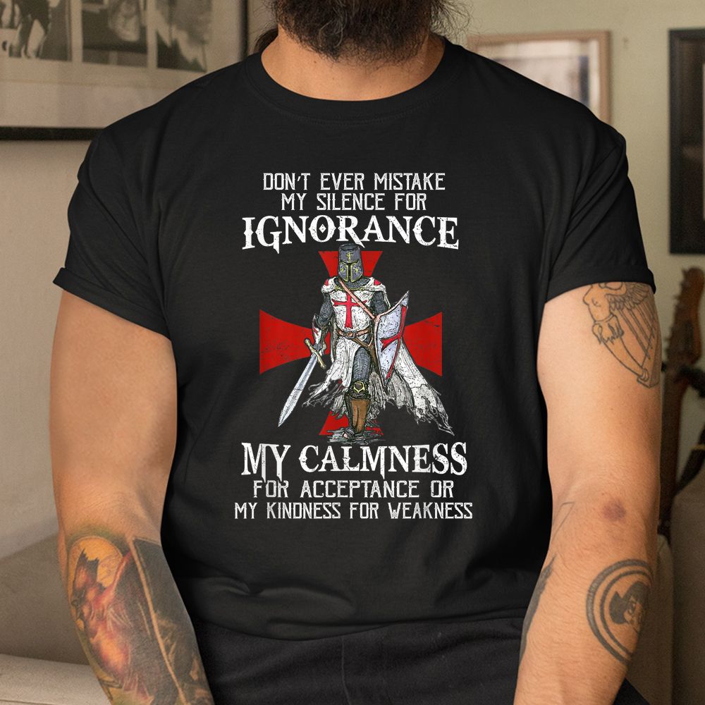 Knight Templar Christian Warrior Never Mistake My Silence Shirt Knight Templar Christian Warrior Never Mistake My Silence Shirt