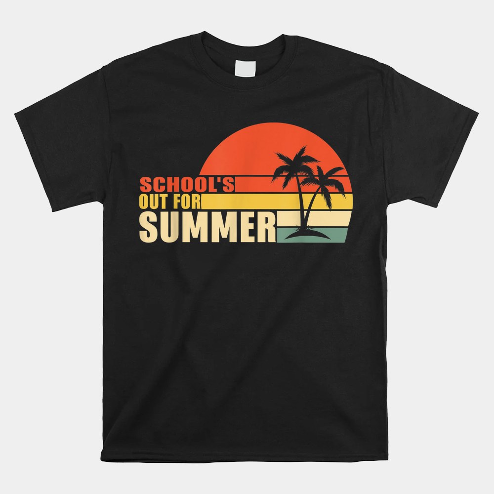 Last Day Of School Schools Out For Summer Teacher Shirt Last Day Of School Schools Out For Summer Teacher Shirt