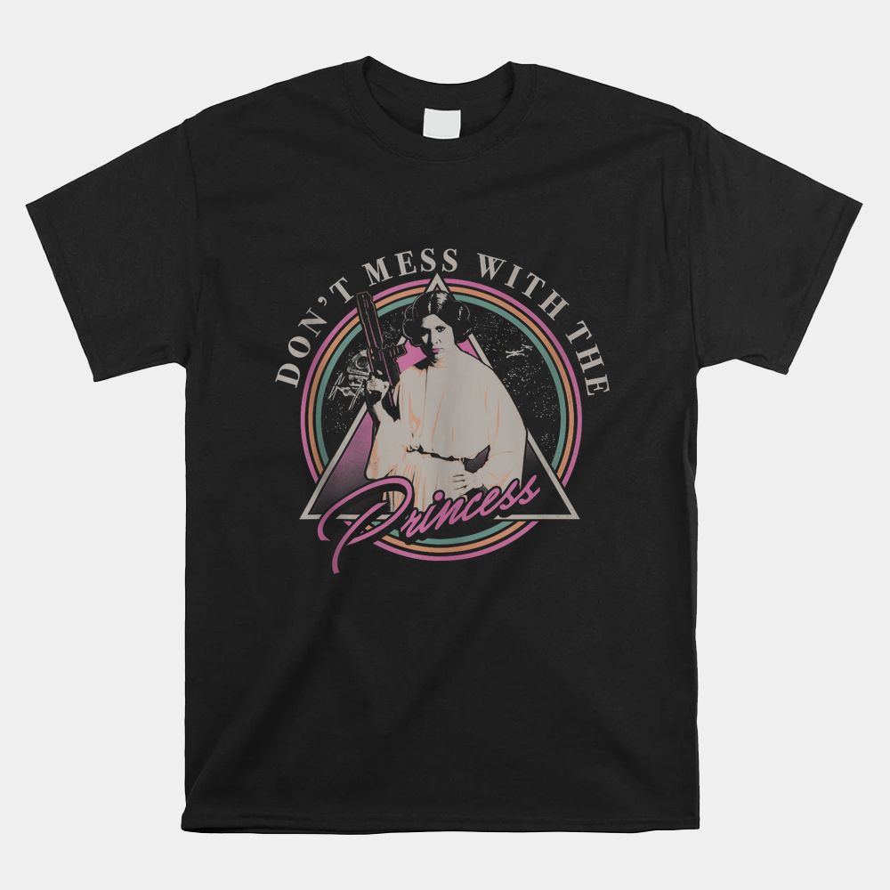 Leia Don’t Mess With The Princess Shirt Leia Don’t Mess With The Princess Shirt